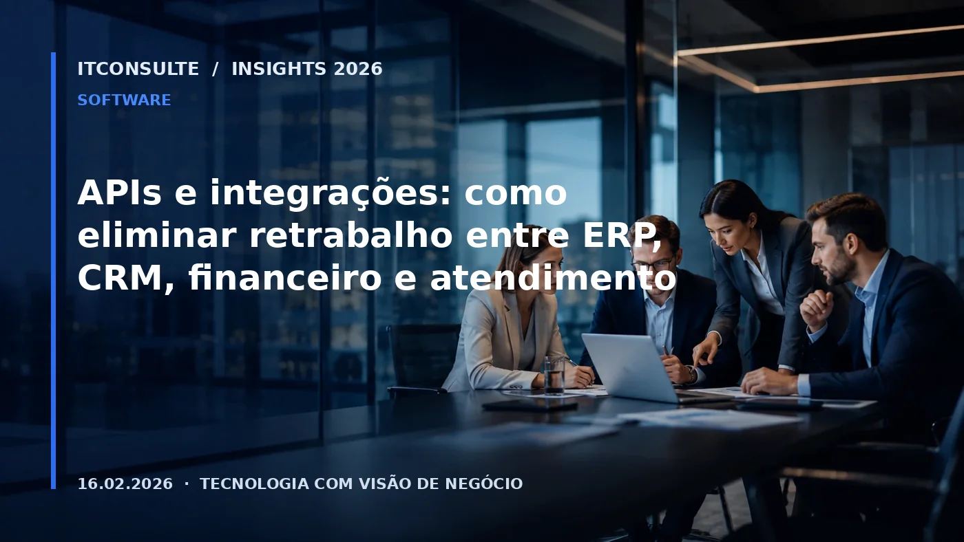 APIs e integrações: como eliminar retrabalho entre ERP, CRM, financeiro e atendimento