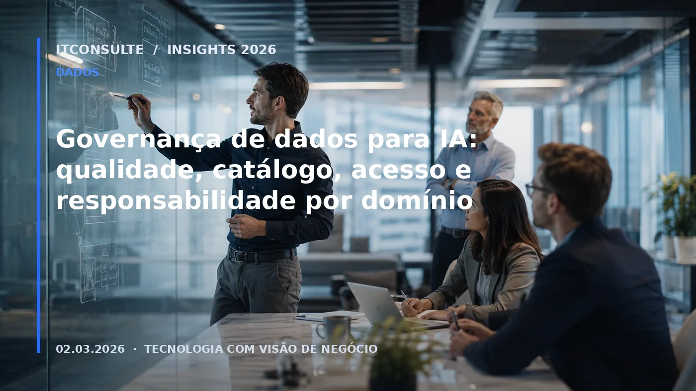 Governança de dados para IA: qualidade, catálogo, acesso e responsabilidade por domínio