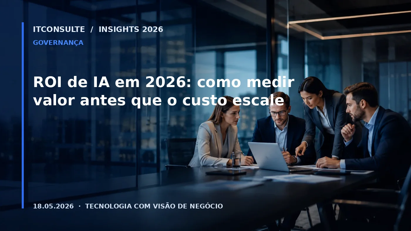 ROI de IA em 2026: como medir valor antes que o custo escale