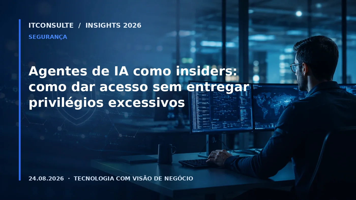 Agentes de IA como insiders: como dar acesso sem entregar privilégios excessivos
